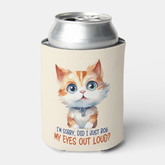 I'm Sorry, Did I Roll My Eyes Out Loud?– Sassy Cat Can Cooler (Can Front)
