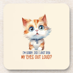 I'm Sorry, Did I Roll My Eyes Out Loud?– Sassy Cat Coaster
