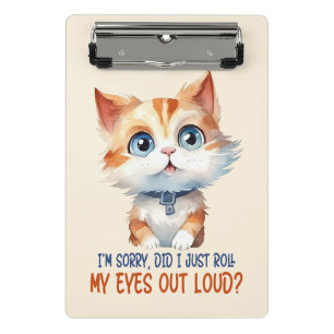 I'm Sorry, Did I Roll My Eyes Out Loud?– Sassy Cat Mini Clipboard