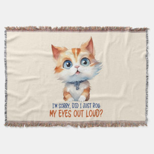 I'm Sorry, Did I Roll My Eyes Out Loud?– Sassy Cat Throw Blanket