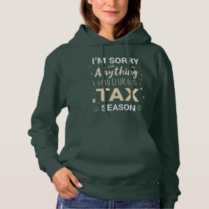 I'm Sorry For Anything I Said During Tax Season... Hoodie