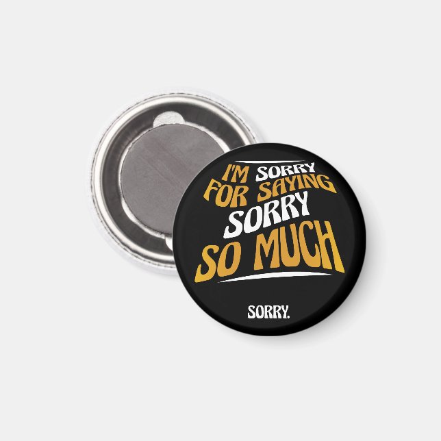 I'm Sorry For Saying Sorry So Much, Funny Apology Magnet (Front/Back)