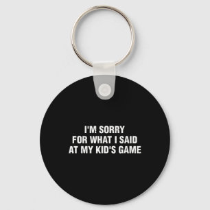 I'm Sorry For What I Said At My Kid's Game Llgames Keychain