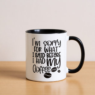 I'm Sorry for What I Said Before Coffee Mug