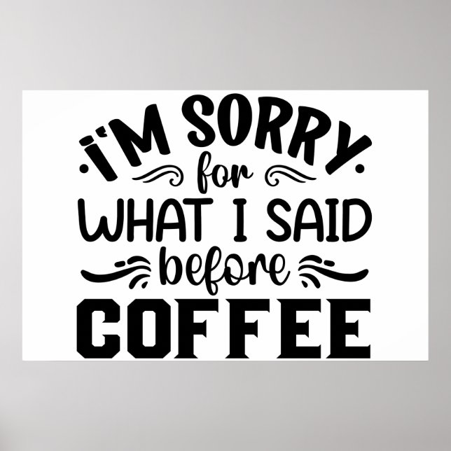 I'm sorry for what i said before coffee poster (Front)