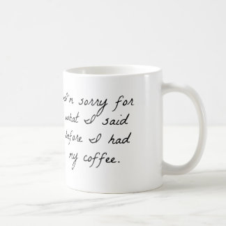 IM SORRY FOR WHAT I SAID BEFORE I HAD MY COFFEE MU MUG