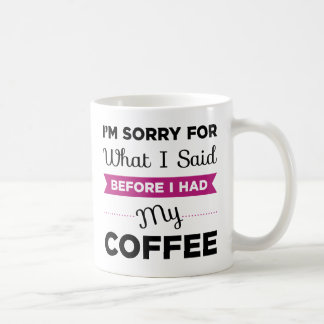 I'm Sorry For What I Said Before I Had My Coffee Mug