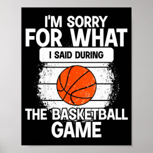 I'm Sorry For What I Said During The Basketball Ga Poster