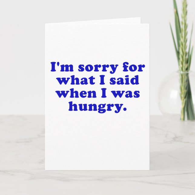 Im Sorry for what I Said when I was Hungry Card (Front)