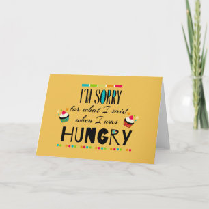 I'm Sorry for What I Said When I Was Hungry Card