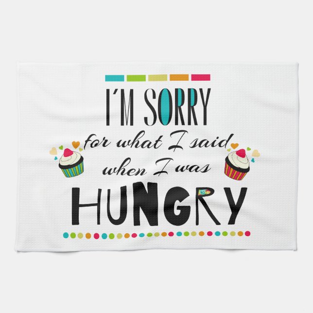 I'm Sorry for What I Said When I Was Hungry Kitchen Towel (Horizontal)