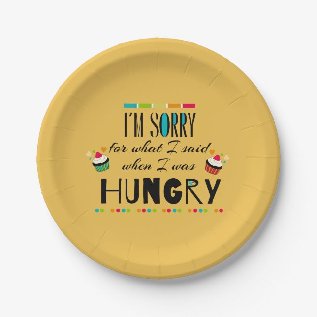 I'm Sorry for What I Said When I Was Hungry Paper Plate (Front)
