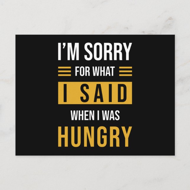 Im sorry for what I said when I was hungry Postcard (Front)
