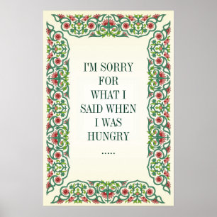 I'M SORRY FOR WHAT I SAID WHEN I WAS HUNGRY ..... POSTER