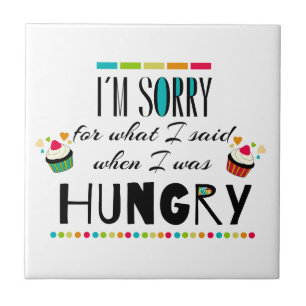 I'm Sorry for What I Said When I Was Hungry Tile