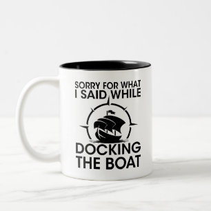 I'm sorry for what I said while docking the boat Two-Tone Coffee Mug