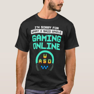 I'm Sorry For What I Said While Gaming Online PC G T-Shirt