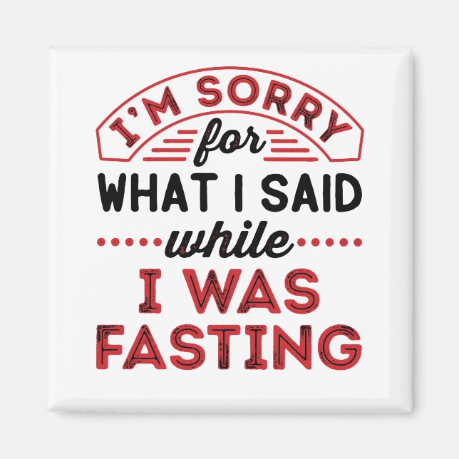 I'm Sorry For What I Said While I Was Fasting Magnet (Front)