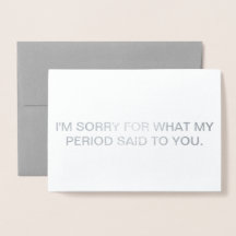 "I'M SORRY FOR WHAT MY PERIOD SAID TO YOU" CARD