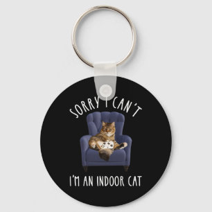 I'm Sorry I Can't - I'm An Indoor Cat Keychain