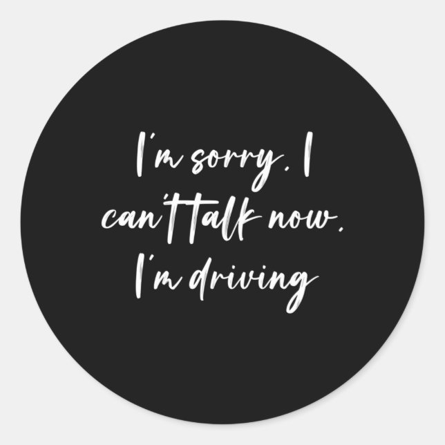 I'M Sorry I Can'T Talk Now I'M Driving Classic Round Sticker (Front)