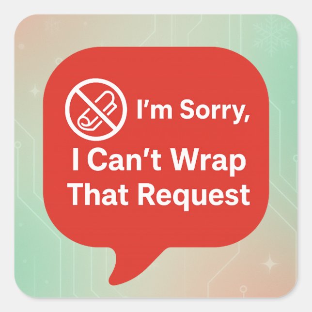 I'm Sorry, I Can't Wrap That Request | Funny AI Square Sticker (Front)