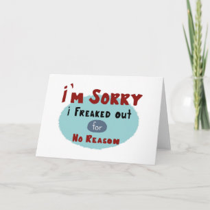 I'm Sorry I Freaked Out for No Reason Card