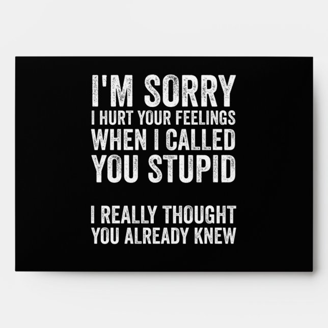 Im Sorry I Hurt Your Feelings When I Called You St Envelope (Front)