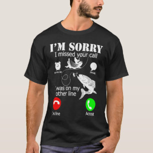 I'm Sorry I Missed Your Call I Was On My Other Lin T-Shirt