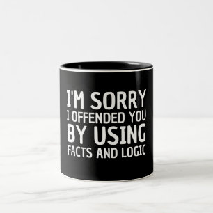 I'm sorry I offended you by using facts and logic Two-Tone Coffee Mug