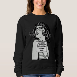 I'm Sorry I Offended You With My Common Sense Pop Sweatshirt