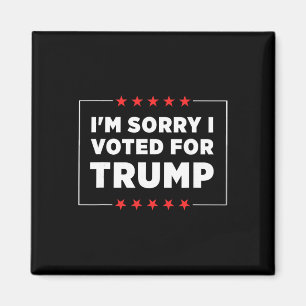 I'm Sorry I Voted For Trump Magnet