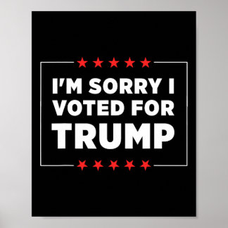 I'm Sorry I Voted For Trump Poster