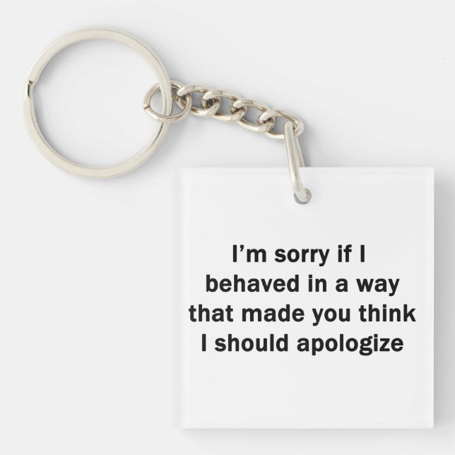 I'm Sorry If I Behaved in a Way Keychain (Front)