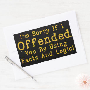 I'm Sorry If I Offended You By Using Facts & Logic Sticker