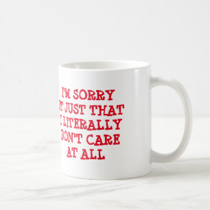 I'M SORRY IT JUST THAT I LITERALLY DON'T CARE COFFEE MUG