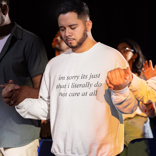 I'm sorry its just...  Sweatshirt (Creator Uploaded)