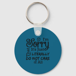 I'm sorry it's that i do not care at all keychain