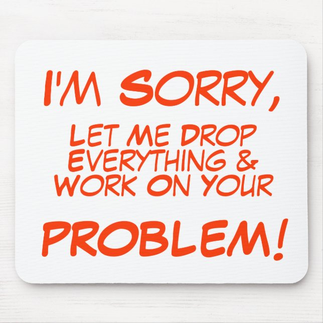 I'm Sorry, , Let Me Drop, Everything &, Work On... Mouse Pad (Front)