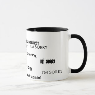 "I'M SORRY" MUG" MUG