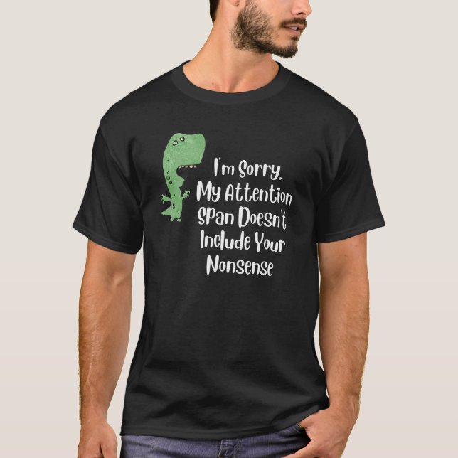 I'm Sorry  My Attention Span Doesn't Include Your  T-Shirt (Front)