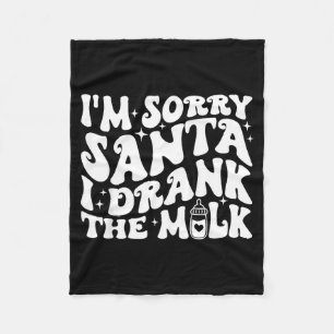 I'm Sorry Santa I Drank The Milk, Baby Christmas K Fleece Blanket