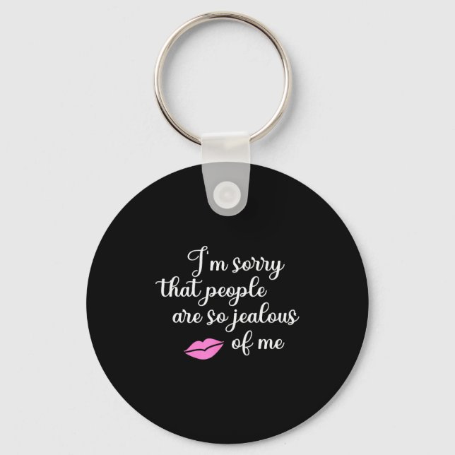 I'm Sorry That People Are So Jealous Of Me Funny  Keychain (Front)