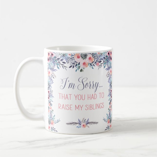 I'm Sorry That You Had To Raise My Siblings Mug (Left)