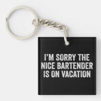 I'm Sorry The Nice Bartender Is On Vacation Gift