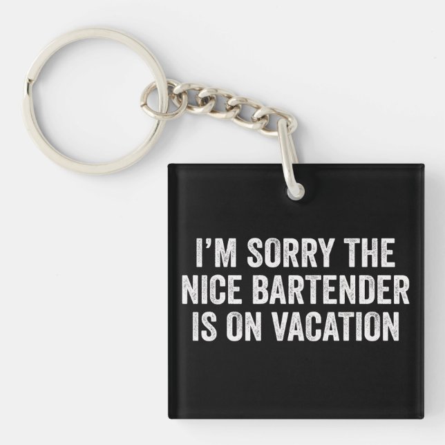 I'm Sorry The Nice Bartender Is On Vacation Gift Keychain (Front)