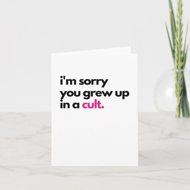 I'm sorry you grew up in a cult Sympathy Card (Front)
