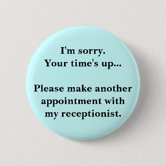 I'm sorry. Your time's up... 2 Inch Round Button