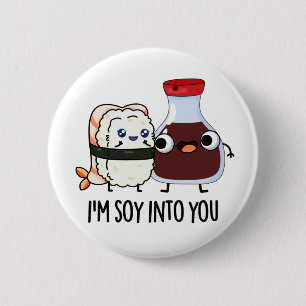 I'm Soy Into You Cute Soy Sauce Pun 2 Inch Round Button