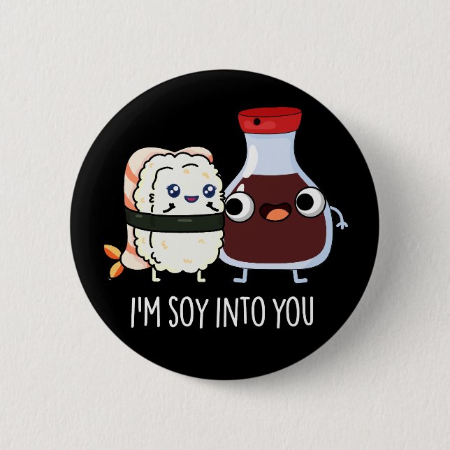 I'm Soy Into You Cute Soy Sauce Pun Dark BG 2 Inch Round Button (Front)